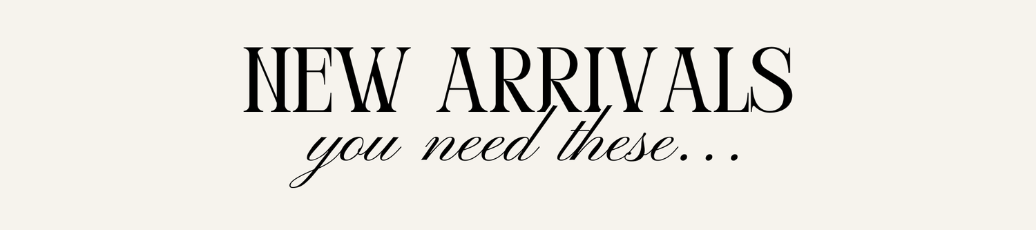 Text 'NEW ARRIVALS you need these...' on a white background